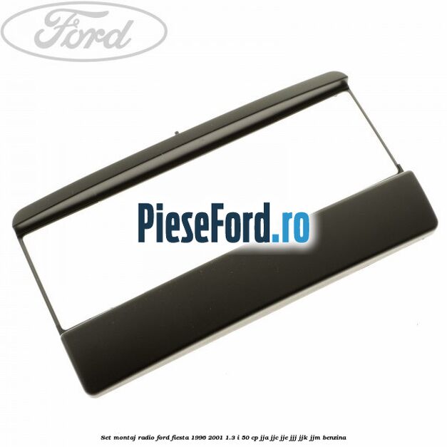 Set montaj radio Ford Fiesta 1996-2001 1.3 i 50 cp JJA, JJC, JJE, JJJ, JJK, JJM benzina