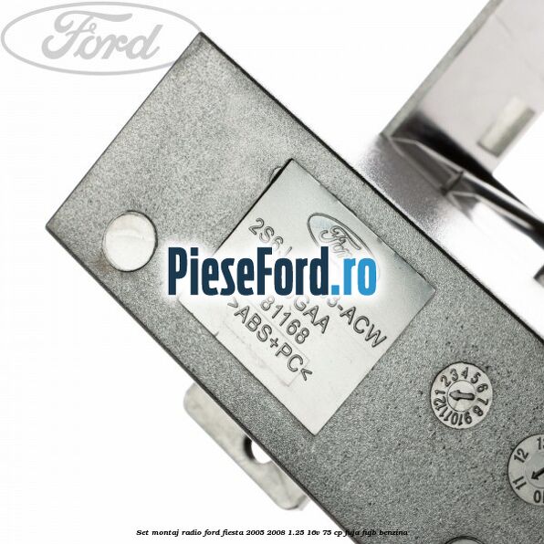 Set montaj radio Ford Fiesta 2005-2008 1.25 16V 75 cp FUJA, FUJB benzina