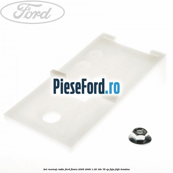 Set montaj radio Ford Fiesta 2005-2008 1.25 16V 75 cp FUJA, FUJB benzina