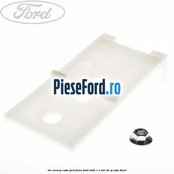 Set montaj radio Ford Fiesta 2005-2008 1.4 TDCi 68 cp N4JB diesel