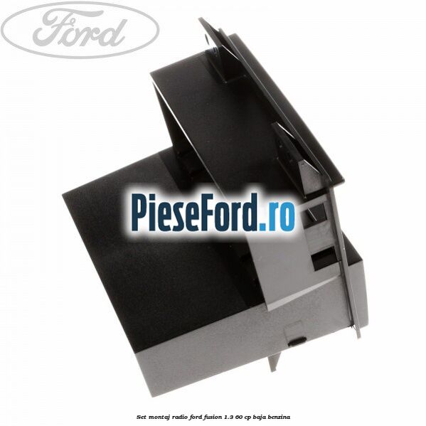 Set montaj radio Ford Fusion 1.3 60 cp BAJA benzina