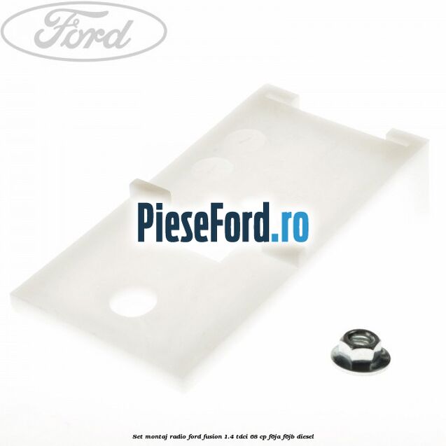 Set montaj radio Ford Fusion 1.4 TDCi 68 cp F6JA, F6JB diesel