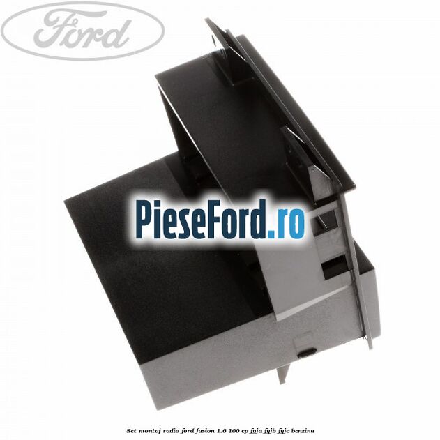 Set montaj radio Ford Fusion 1.6 100 cp FYJA, FYJB, FYJC benzina