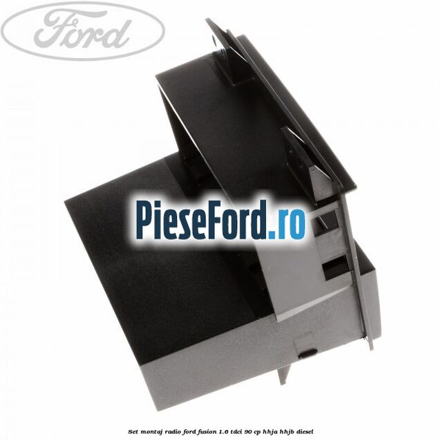 Set montaj radio Ford Fusion 1.6 TDCi 90 cp HHJA, HHJB diesel