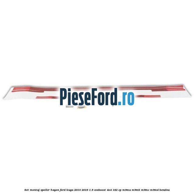 Set montaj spoiler hayon Ford Kuga 2013-2016 1.5 EcoBoost 4x4 182 cp M9MA, M9MB, M9MC, M9MD benzina