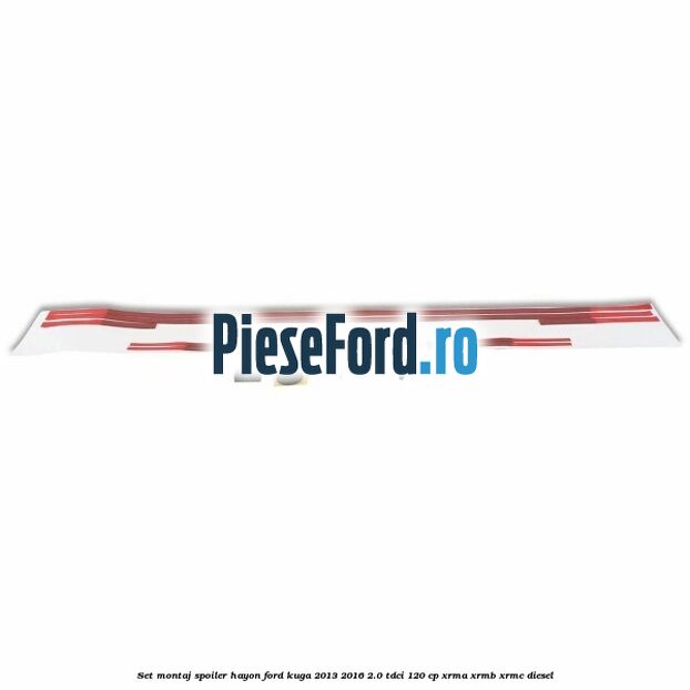 Set montaj spoiler hayon Ford Kuga 2013-2016 2.0 TDCi 120 cp XRMA, XRMB, XRMC diesel
