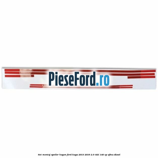 Set montaj spoiler hayon Ford Kuga 2013-2016 2.0 TDCi 140 cp UFMA diesel
