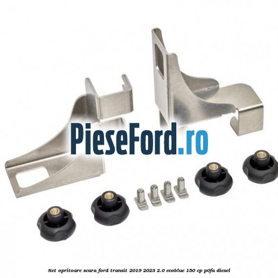 Set opritoare scara Ford Transit 2019-2023 2.0 EcoBlue 150 cp P0FA diesel