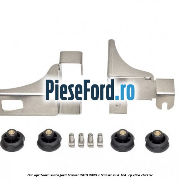 Set opritoare scara Ford Transit 2019-2023 E-TRANSIT RWD 184  cp C0RA electric