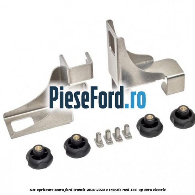 Set opritoare scara Ford Transit 2019-2023 E-TRANSIT RWD 184  cp C0RA electric