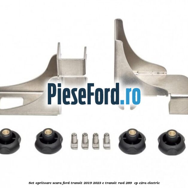 Set opritoare scara Ford Transit 2019-2023 E-TRANSIT RWD 269  cp C2RA electric