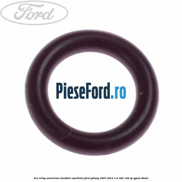 Set oring aeroterma incalzire auxiliara Ford Galaxy 2007-2014 1.8 TDCi 125 cp QYWA diesel