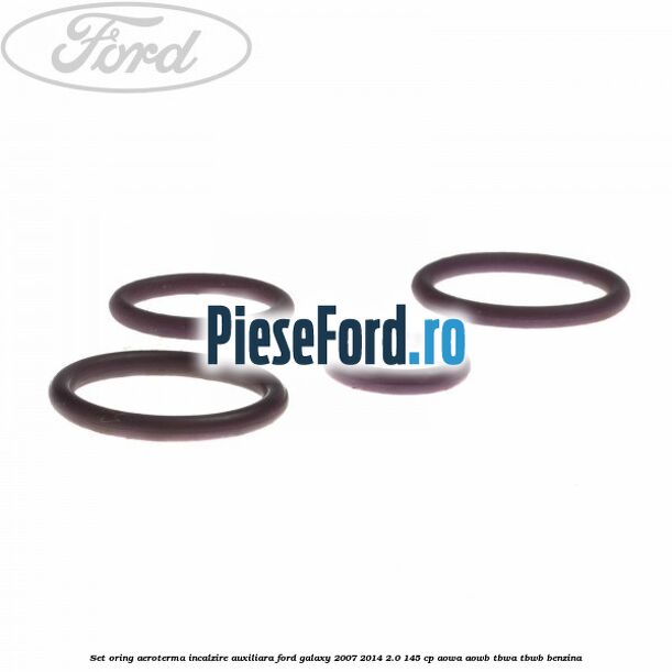 Set oring aeroterma incalzire auxiliara Ford Galaxy 2007-2014 2.0 145 cp Set oring aeroterma incalzire auxiliara Ford Galaxy 2007-2014 2.0 145 cp AOWA, AOWB, TBWA, TBWB benzina