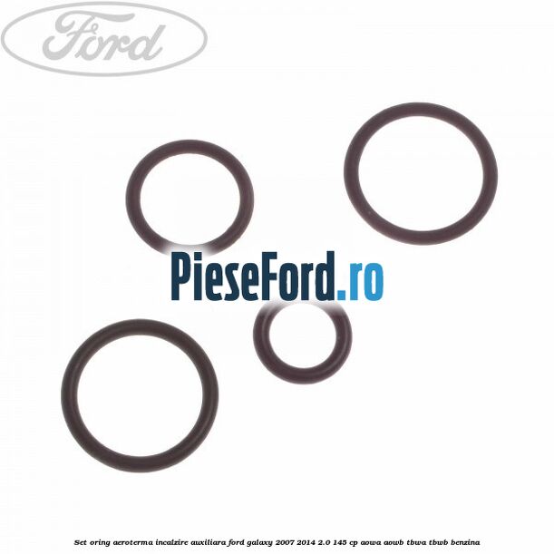 Set oring aeroterma incalzire auxiliara Ford Galaxy 2007-2014 2.0 145 cp Set oring aeroterma incalzire auxiliara Ford Galaxy 2007-2014 2.0 145 cp AOWA, AOWB, TBWA, TBWB benzina