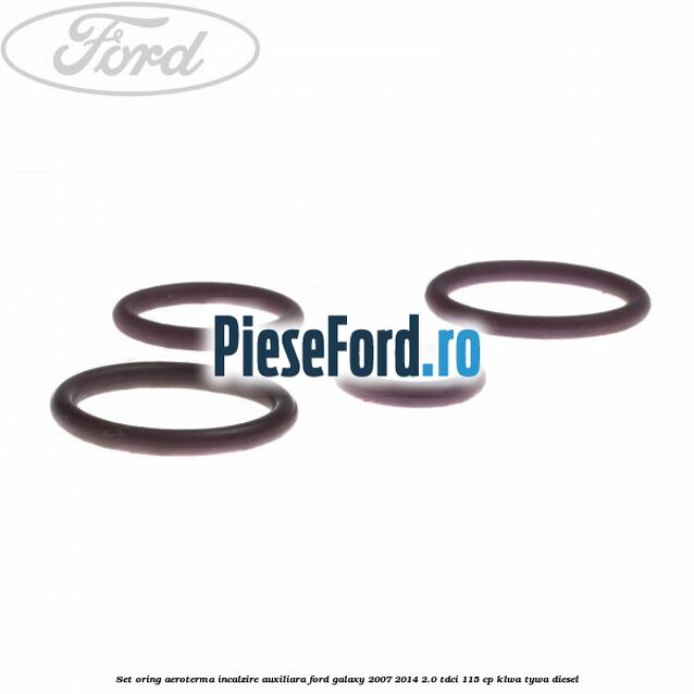 Set oring aeroterma incalzire auxiliara Ford Galaxy 2007-2014 2.0 TDCi 115 cp KLWA, TYWA diesel