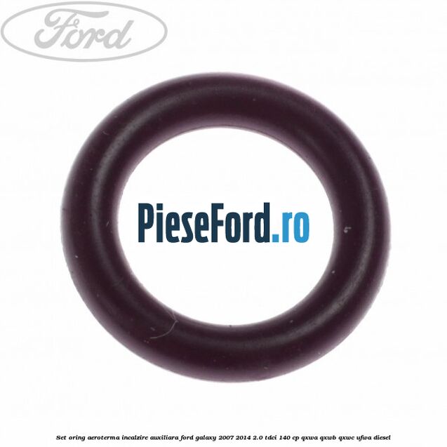 Set oring aeroterma incalzire auxiliara Ford Galaxy 2007-2014 2.0 TDCi 140 cp QXWA, QXWB, QXWC, UFWA diesel