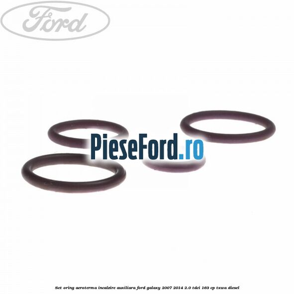 Set oring aeroterma incalzire auxiliara Ford Galaxy 2007-2014 2.0 TDCi 163 cp TXWA diesel