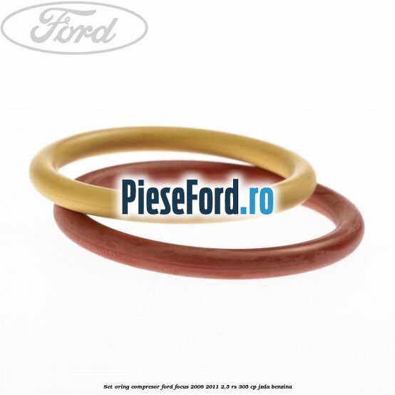 Set oring compresor Ford Focus 2008-2011 2.5 RS 305 cp JZDA benzina