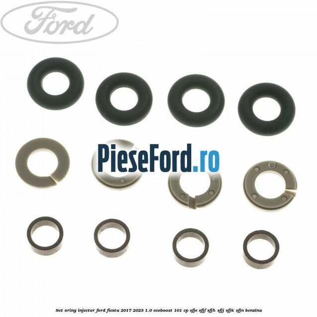 Set oring injector Ford Fiesta 2017-2023 1.0 EcoBoost 101 cp SFJE, SFJF, SFJH, SFJJ, SFJK, SFJN benzina