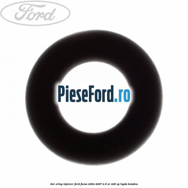 Set oring injector Ford Focus 2004-2007 2.5 ST 225 cp Set oring injector Ford Focus 2004-2007 2.5 ST 225 cp HYDA benzina