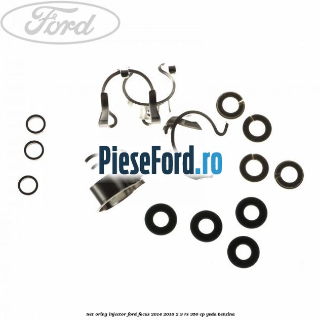 Set oring injector Ford Focus 2014-2018 2.3 RS 350 cp YVDA benzina