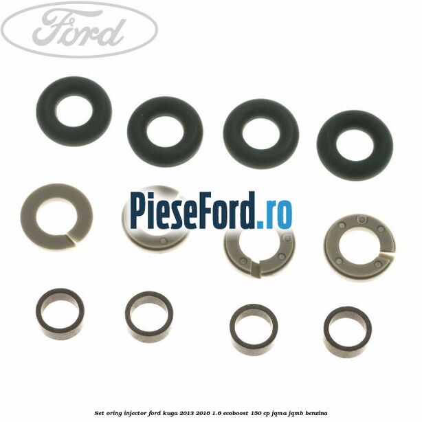 Set oring injector Ford Kuga 2013-2016 1.6 EcoBoost 150 cp JQMA, JQMB benzina