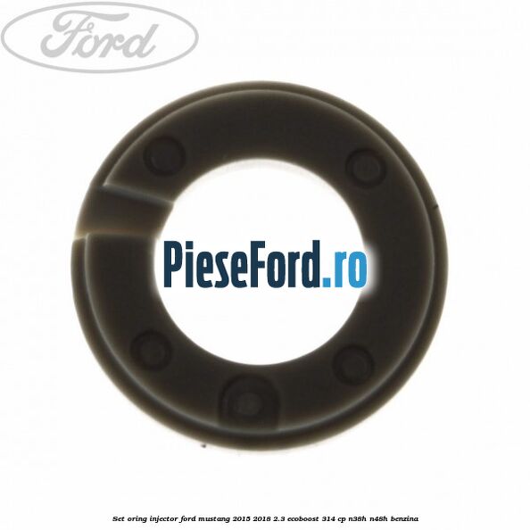Set oring injector Ford Mustang 2015-2018 2.3 EcoBoost 314 cp Set oring injector Ford Mustang 2015-2018 2.3 EcoBoost 314 cp N38H, N48H benzina