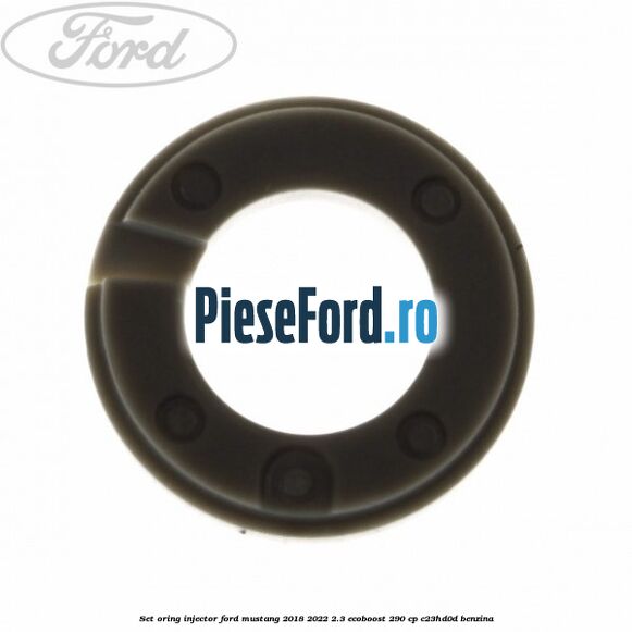 Set oring injector Ford Mustang 2018-2022 2.3 EcoBoost 290 cp C23HD0D benzina