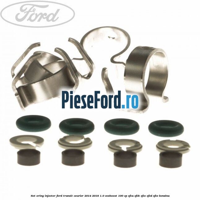 Set oring injector Ford Transit Courier 2014-2018 1.0 EcoBoost 100 cp SFCA, SFCB, SFCC, SFCD, SFCE benzina