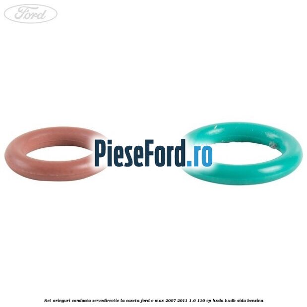 Set oringuri conducta servodirectie la caseta Ford C-Max 2007-2011 1.6 116 cp Set oringuri conducta servodirectie la caseta Ford C-Max 2007-2011 1.6 116 cp HXDA, HXDB, SIDA benzina