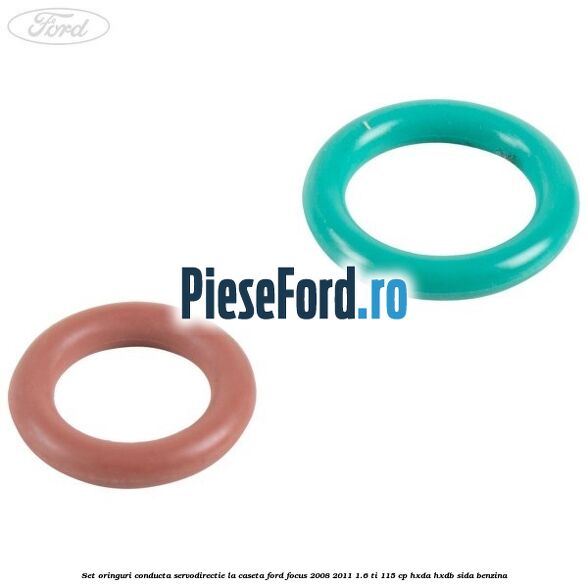 Set oringuri conducta servodirectie la caseta Ford Focus 2008-2011 1.6 Ti 115 cp Set oringuri conducta servodirectie la caseta Ford Focus 2008-2011 1.6 Ti 115 cp HXDA, HXDB, SIDA benzina