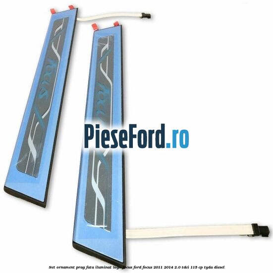 Set ornament prag fata iluminat logo Focus Ford Focus 2011-2014 2.0 TDCi 115 cp Set ornament prag fata iluminat logo Focus Ford Focus 2011-2014 2.0 TDCi 115 cp TYDA diesel