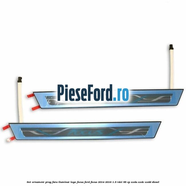 Set ornament prag fata iluminat logo Focus Ford Focus 2014-2018 1.5 TDCi 95 cp XXDA, XXDC, XXDD diesel