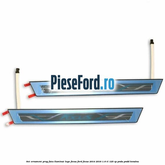 Set ornament prag fata iluminat logo Focus Ford Focus 2014-2018 1.6 Ti 125 cp PNDA, PNDD benzina