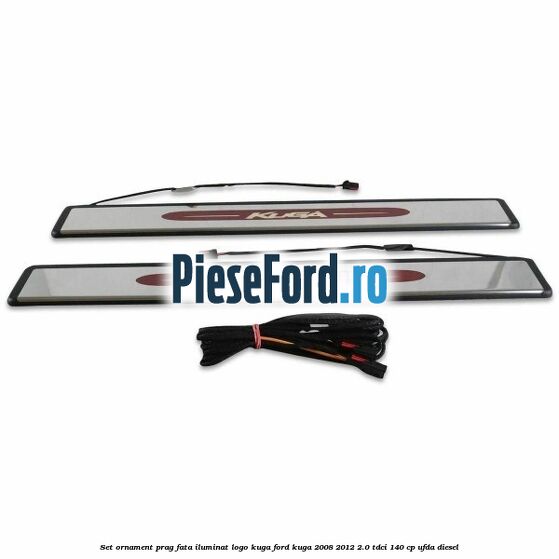Set ornament prag fata iluminat logo Kuga Ford Kuga 2008-2012 2.0 TDCI 140 cp Set ornament prag fata iluminat logo Kuga Ford Kuga 2008-2012 2.0 TDCI 140 cp UFDA diesel