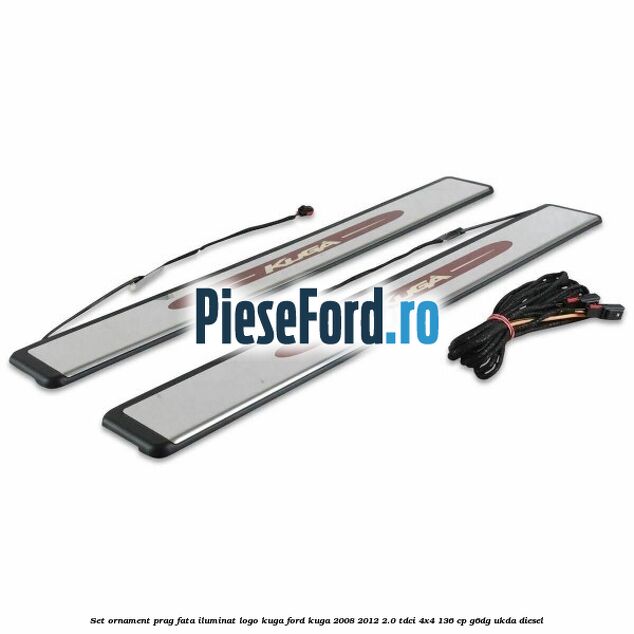 Set ornament prag fata iluminat logo Kuga Ford Kuga 2008-2012 2.0 TDCi 4x4 136 cp G6DG, UKDA diesel