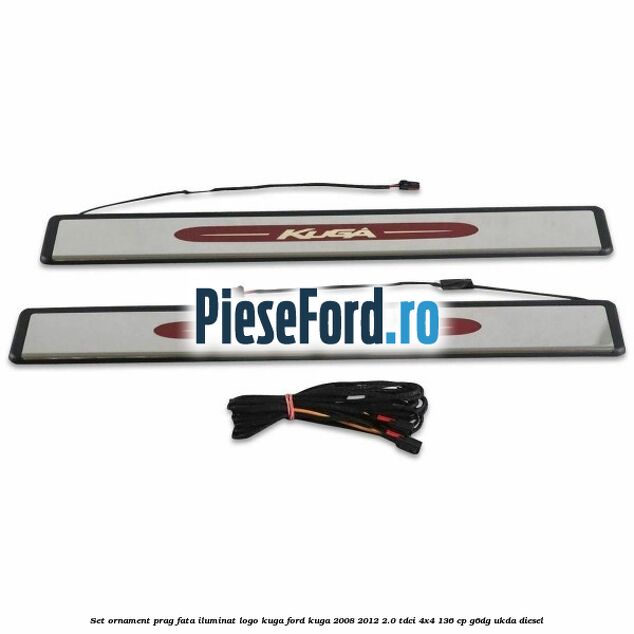 Set ornament prag fata iluminat logo Kuga Ford Kuga 2008-2012 2.0 TDCi 4x4 136 cp G6DG, UKDA diesel
