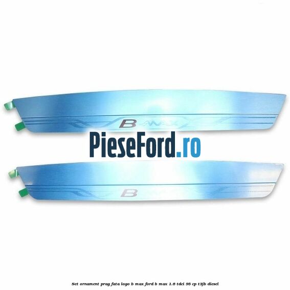 Set ornament prag fata logo B-MAX Ford B-Max 1.6 TDCi 95 cp T3JB diesel