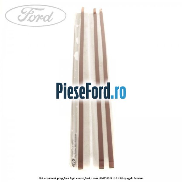 Set ornament prag fata logo C-MAX Ford C-Max 2007-2011 1.8 122 cp Set ornament prag fata logo C-MAX Ford C-Max 2007-2011 1.8 122 cp QQDC benzina