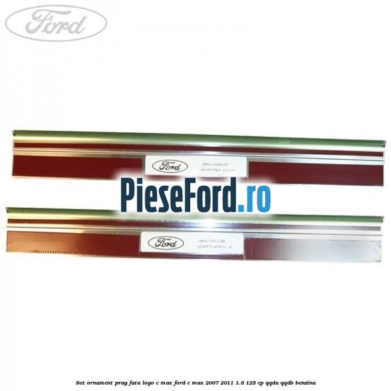 Set ornament prag fata logo C-MAX Ford C-Max 2007-2011 1.8 125 cp QQDA, QQDB benzina