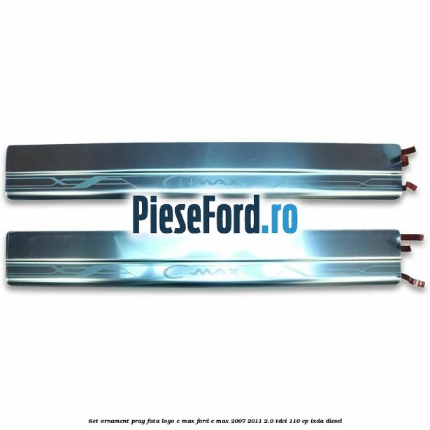 Set ornament prag fata logo C-MAX Ford C-Max 2007-2011 2.0 TDCi 110 cp IXDA diesel