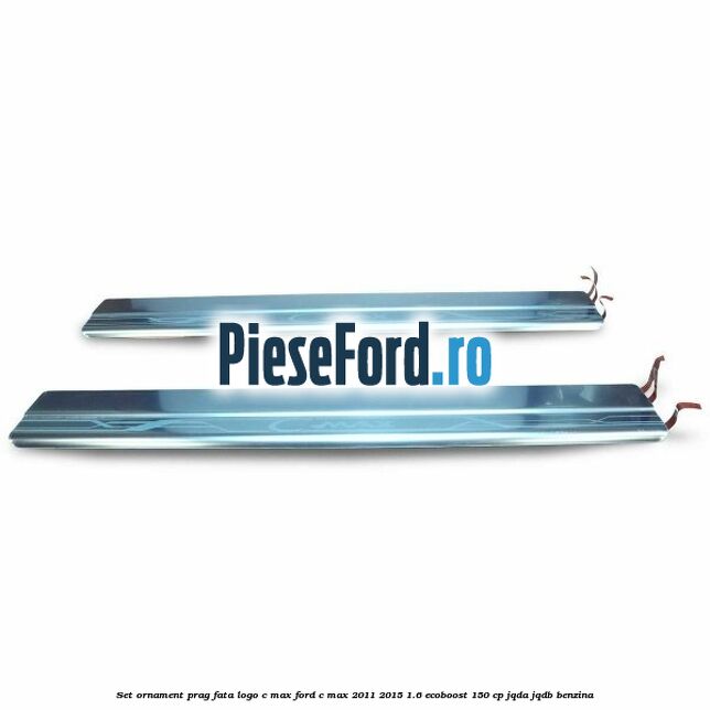 Set ornament prag fata logo C-MAX Ford C-Max 2011-2015 1.6 EcoBoost 150 cp JQDA, JQDB benzina