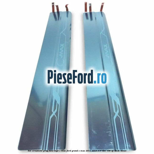 Set ornament prag fata logo C-MAX Ford Grand C-Max 2011-2015 2.0 TDCi 136 cp UKDB diesel