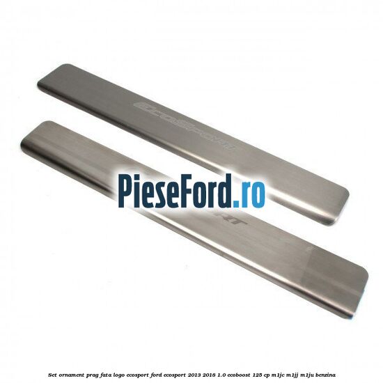 Set ornament prag fata logo Ecosport Ford EcoSport 2013-2018 1.0 EcoBoost 125 cp M1JC, M1JJ, M1JU benzina
