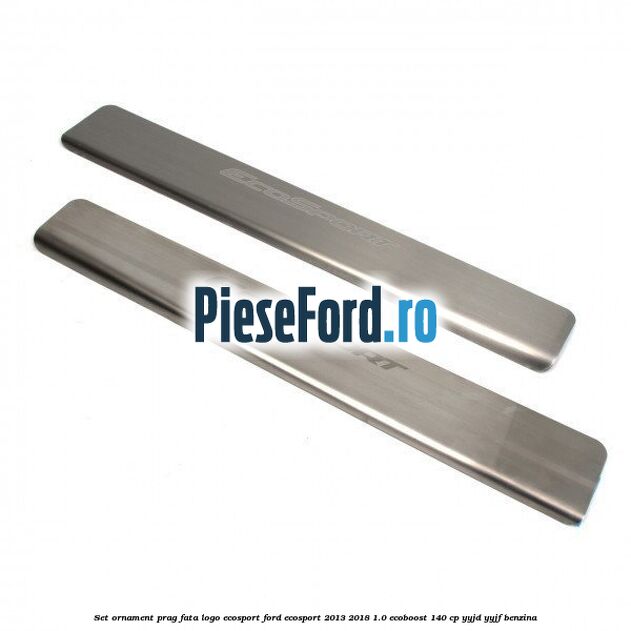 Set ornament prag fata logo Ecosport Ford EcoSport 2013-2018 1.0 EcoBoost 140 cp Set ornament prag fata logo Ecosport Ford EcoSport 2013-2018 1.0 EcoBoost 140 cp YYJD, YYJF benzina
