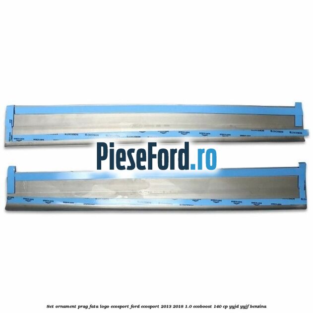 Set ornament prag fata logo Ecosport Ford EcoSport 2013-2018 1.0 EcoBoost 140 cp Set ornament prag fata logo Ecosport Ford EcoSport 2013-2018 1.0 EcoBoost 140 cp YYJD, YYJF benzina