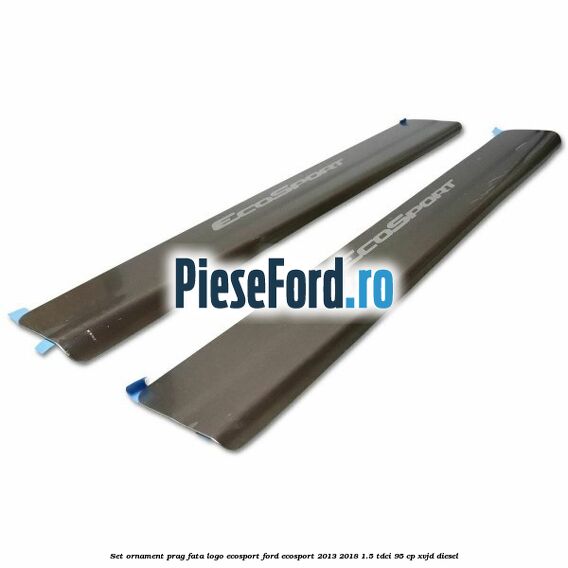 Set ornament prag fata logo Ecosport Ford EcoSport 2013-2018 1.5 TDCi 95 cp XVJD diesel