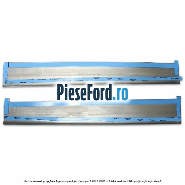 Set ornament prag fata logo Ecosport Ford EcoSport 2019-2023 1.5 TDCi EcoBlue 125 cp ZTJA, ZTJB, ZTJC diesel