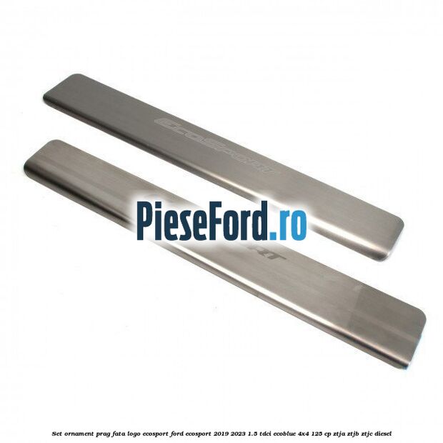Set ornament prag fata logo Ecosport Ford EcoSport 2019-2023 1.5 TDCi EcoBlue 4x4 125 cp ZTJA, ZTJB, ZTJC diesel