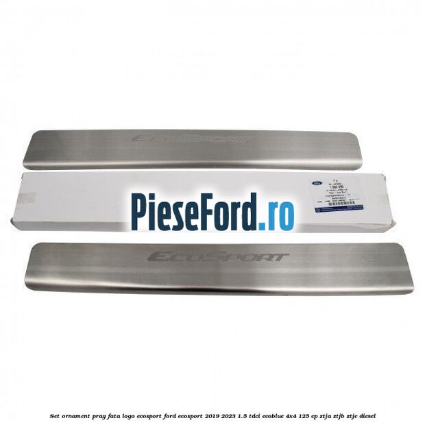 Set ornament prag fata logo Ecosport Ford EcoSport 2019-2023 1.5 TDCi EcoBlue 4x4 125 cp ZTJA, ZTJB, ZTJC diesel